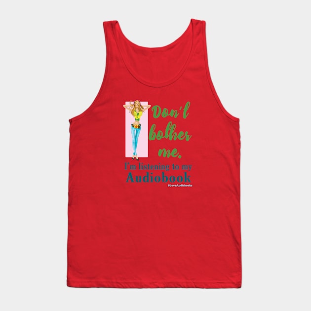 Don't Bother Me. I'm listening to my Audiobook Tank Top by Audiobook Tees